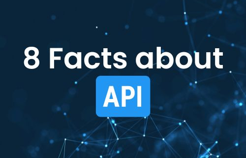 8 Facts about APIs that You Should Know